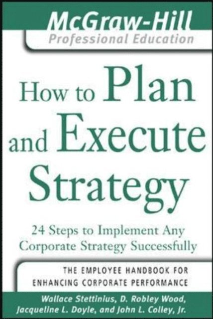 John L. Colley, Jacqueline L. Doyle, D. Robley Wood, Wallace Stettinius - How to Plan and Execute Strategy, E-bok
