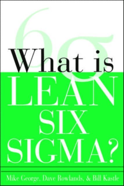 Bill Kastle, David T. Rowlands, Michael L. George - What is Lean Six Sigma, E-bok