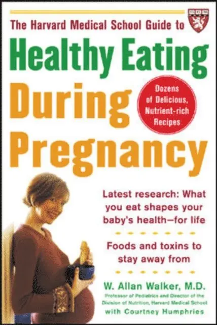 Harvard Medical School Guide to Healthy Eating During Pregnancy