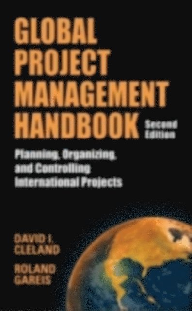 Roland Gareis, David L. Cleland - Global Project Management Handbook: Planning, Organizing and Controlling International Projects, Second Edition, E-bok