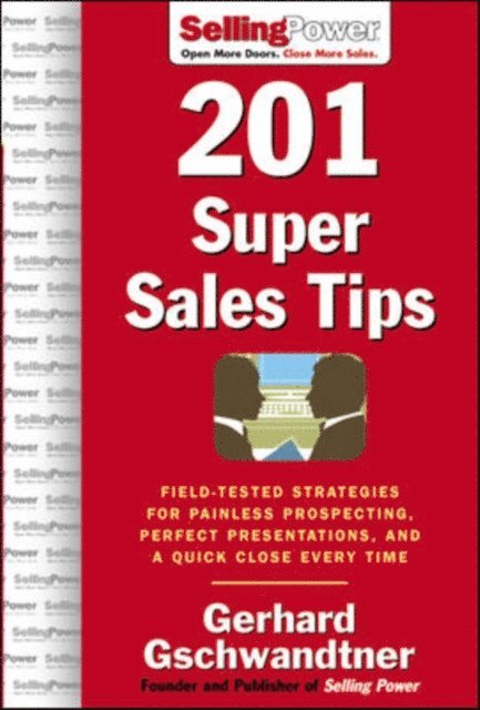 Gerhard Gschwandtner - 201 Super Sales Tips: Field-Tested Strategies for Painless Prospecting, Perfect Presentations, and a Quick Close Every Time, E-bok. Tillgänglighet: Lägg i varukorg