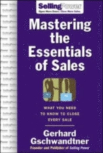 Gerhard Gschwandtner - Mastering The Essentials of Sales: What You Need to Know to Close Every Sale, E-bok. Tillgänglighet: Lägg i varukorg