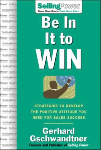 Gerhard Gschwandtner - Be In It to Win: Strategies to Develop the Positive Attitude You Need for Sales Success, E-bok. Tillgänglighet: Lägg i varukorg