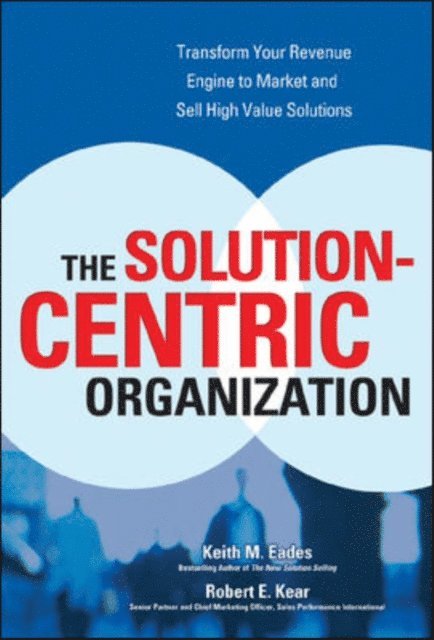 Robert Kear, Keith M. Eades - Solution-Centric Organization, E-bok