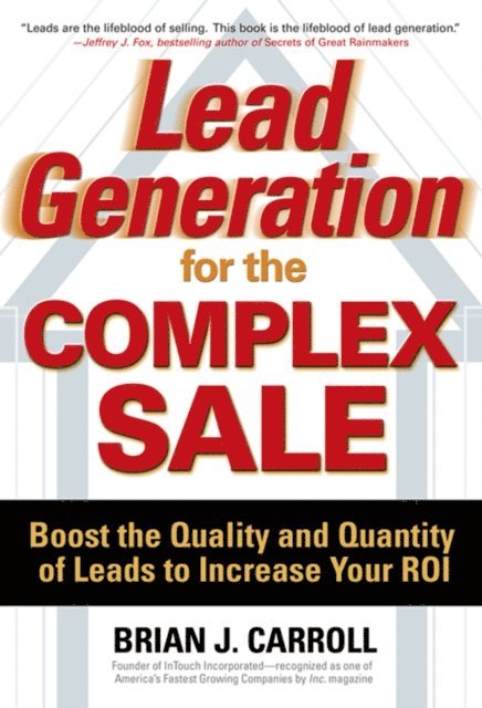 Brian Carroll - Lead Generation for the Complex Sale: Boost the Quality and Quantity of Leads to Increase Your ROI, E-bok