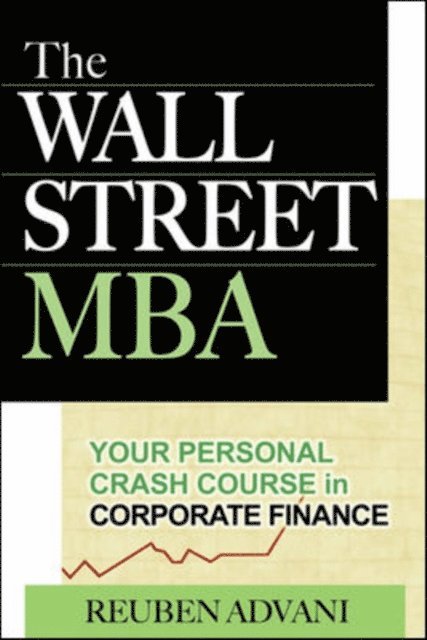 Reuben Advani - Wall Street MBA: Your Personal Crash Course in Corporate Finance, E-bok