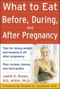 What to Eat Before, During, and After Pregnancy