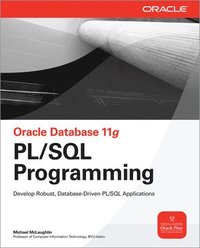 Oracle Database 11g PL/SQL Programming: Develop Robust, Database-Driven PL/SQL Applications