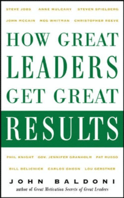 John Baldoni - How Great Leaders Get Great Results, E-bok