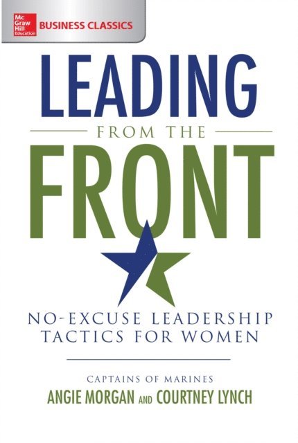 Courtney Lynch, Angie Morgan - Leading from the Front: No-Excuse Leadership Tactics for Women, E-bok