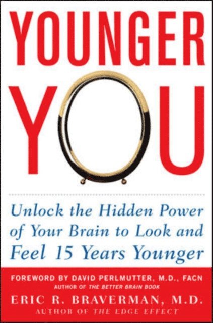 Eric R. Braverman - Younger You: Unlock the Hidden Power of Your Brain to Look and Feel 15 Years Younger, E-bok
