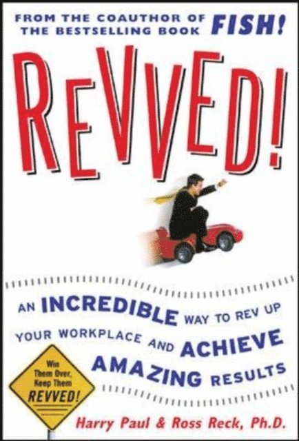 Ross Reck, Harry Paul - Revved!: An Incredible Way to Rev Up Your Workplace and Achieve Amazing Results, E-bok