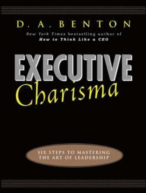 D. A. Benton - Executive Charisma: Six Steps to Mastering the Art of Leadership, E-bok. Tillgänglighet: Lägg i varukorg