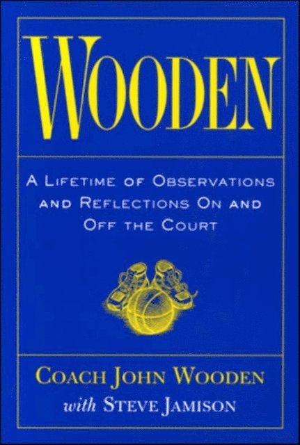 John Wooden - Wooden: A Lifetime of Observations and Reflections On and Off the Court, E-bok