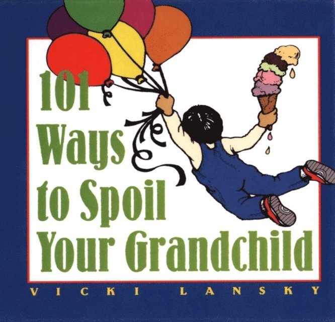 Vicki Lansky - 101 Ways to Spoil Your Grandchild, E-bok