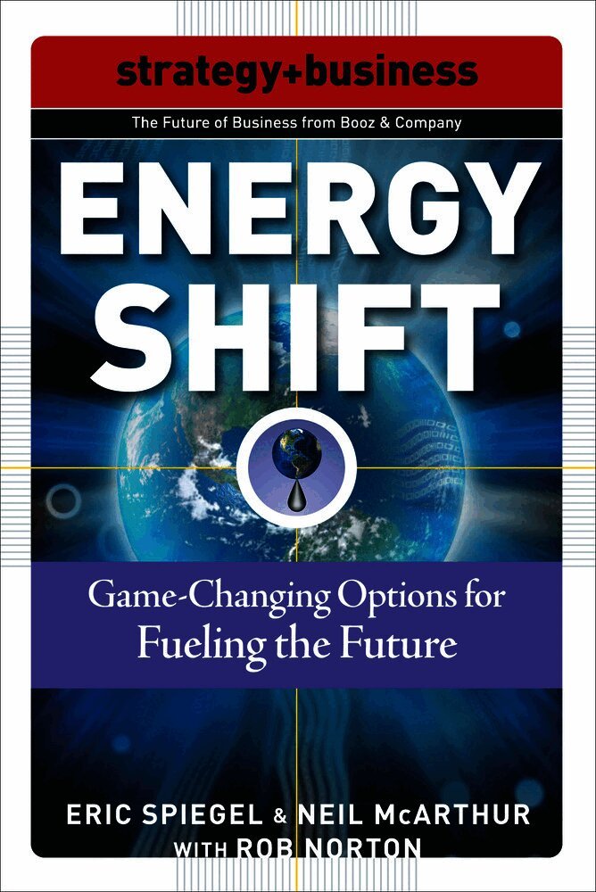 Eric Spiegel, Neil McArthur, Rob Norton - Energy Shift: Game-Changing Options for Fueling the Future, Häftad