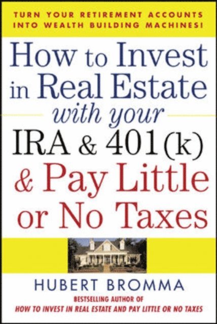 Hubert Bromma - How to Invest in Real Estate With Your IRA and 401K & Pay Little or No Taxes, E-bok. Tillgänglighet: Lägg i varukorg