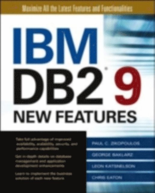Chris Eaton, Leon Katsnelson, George Baklarz, Paul Zikopoulos - IBM DB2 9 New Features, E-bok