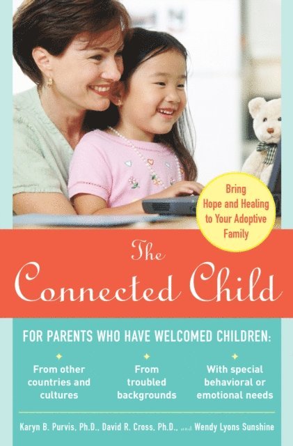 Wendy Lyons Sunshine, David R. Cross, Karyn B. Purvis - Connected Child: Bring Hope and Healing to Your Adoptive Family, E-bok