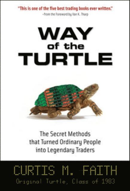 Curtis Faith - Way of the Turtle: The Secret Methods that Turned Ordinary People into Legendary Traders, E-bok