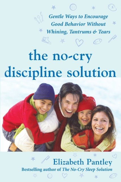 Elizabeth Pantley - No-Cry Discipline Solution: Gentle Ways to Encourage Good Behavior Without Whining, Tantrums, and Tears, E-bok