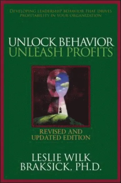 Unlock Behavior, Unleash Profits: Developing Leadership Behavior That Drives Profitability in Your Organization
