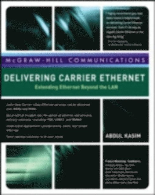 Greg White, William Szeto, Matt Squire, Mannix O'Connor, Bob Metcalfe, Luca Martini, Michael Howard, Giles Heron, Paul Havala, Marek Hajduczenia, Nasir Ghani, Norman Finn, Nan Chen, Prasanna Adhikari, Abdul Kasim - Delivering Carrier Ethernet: Extending Ethernet Beyond the LAN, E-bok