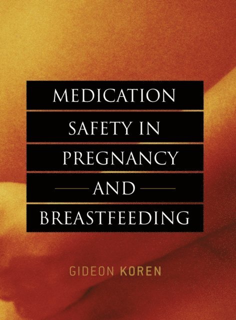 Gideon Koren - Medication Safety in Pregnancy and Breastfeeding, E-bok