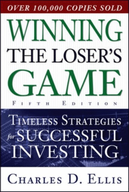 Charles D. Ellis - Winning the Loser's Game, Fifth Edition: Timeless Strategies for Successful Investing, E-bok