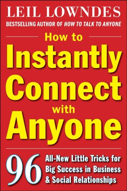 Leil Lowndes - How to Instantly Connect with Anyone: 96 All-New Little Tricks for Big Success in Relationships, E-bok