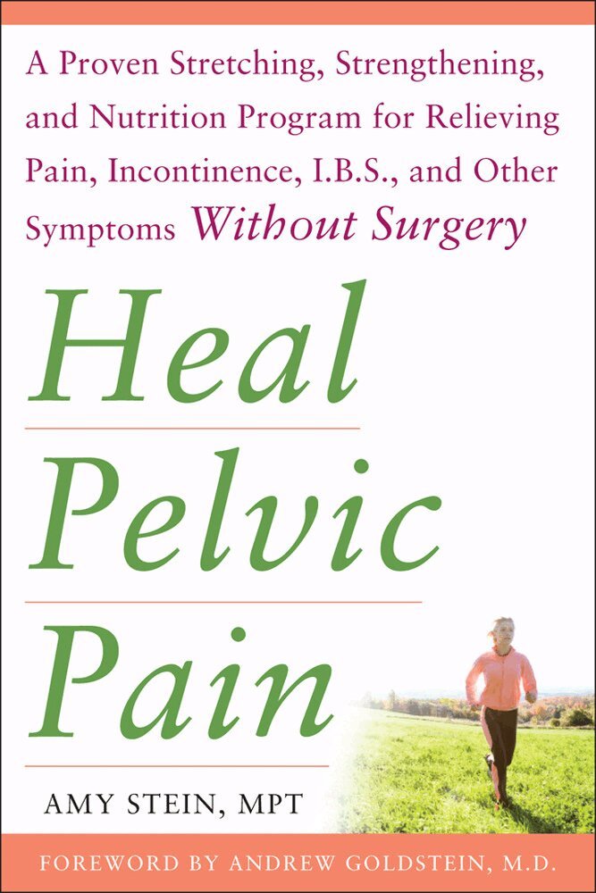 Amy Stein - Heal Pelvic Pain: The Proven Stretching, Strengthening, and Nutrition Program for Relieving Pain, Incontinence,& I.B.S, and Other Symptoms Without Surgery, Häftad