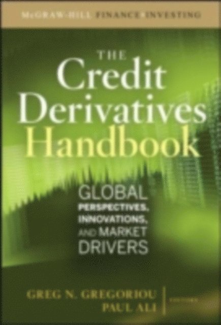 Paul U. Ali, Greg N. Gregoriou - Credit Derivatives Handbook: Global Perspectives, Innovations, and Market Drivers, E-bok