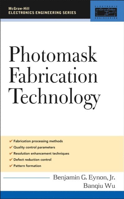 Banqiu Wu, Benjamin G. Eynon - Photomask Fabrication Technology, E-bok