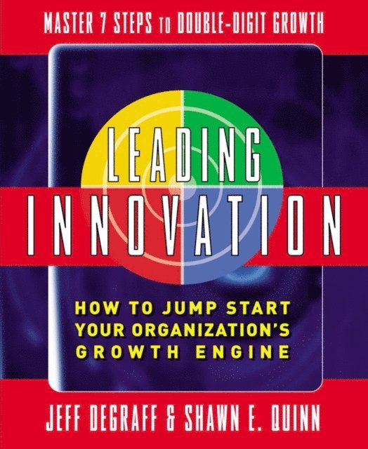 Shawn Quinn, Jeff DeGraff - Leading Innovation: How to Jump Start Your Organization's Growth Engine, E-bok