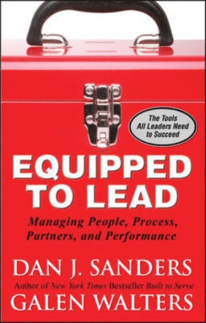 Galen Walters, Dan J. Sanders - Equipped to Lead:  Managing People, Partners, Processes, and Performance, E-bok