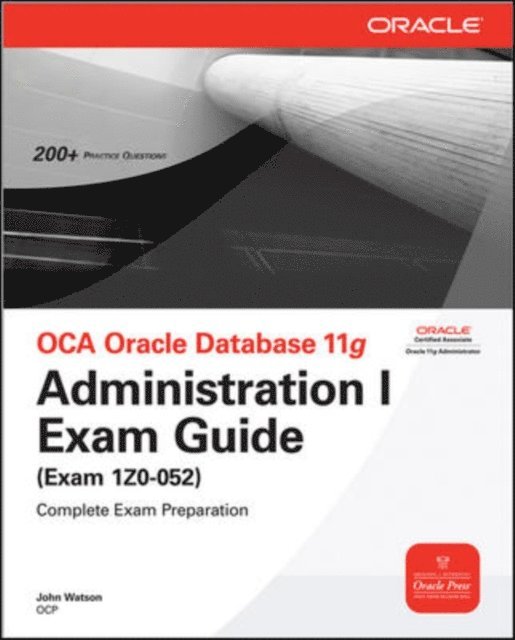 John Watson - OCA Oracle Database 11g Administration I Exam Guide (Exam 1Z0-052), E-bok