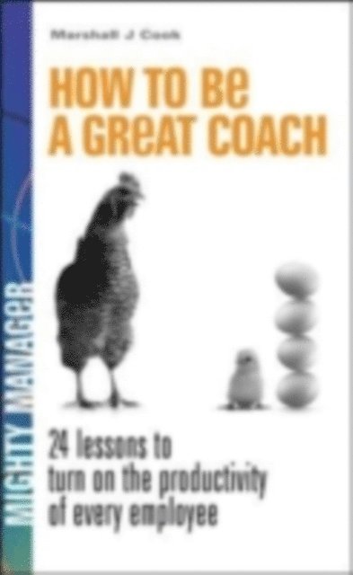 Marshall J. Cook - How to Be a Great Coach: 24 Lessons for Turning on the Productivity of Every Employee, E-bok. Tillgänglighet: Lägg i varukorg