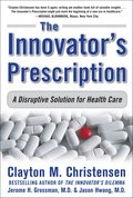 Innovator's Prescription: A Disruptive Solution for Health Care