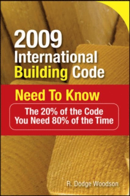 R. Dodge Woodson - 2009 International Building Code Need to Know: The 20% of the Code You Need 80% of the Time, E-bok