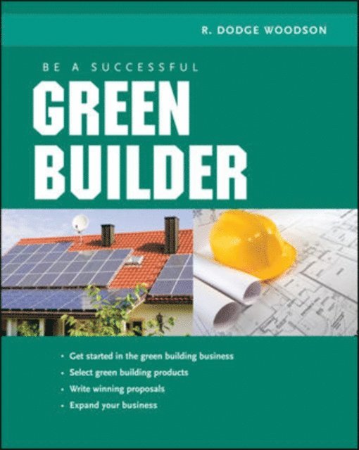 R. Dodge Woodson - Be a Successful Green Builder, E-bok