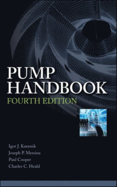 Charles C. Heald, Paul Cooper, Joseph P. Messina, Igor J. Karassik - Pump Handbook, E-bok