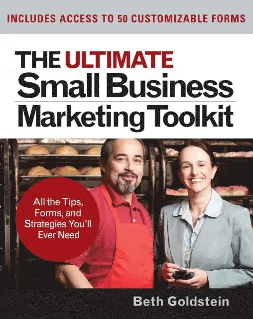 Ultimate Small Business Marketing Toolkit: All the Tips, Forms, and Strategies You'll Ever Need!