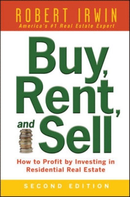 Robert Irwin - Buy, Rent, and Sell: How to Profit by Investing in Residential Real Estate, E-bok