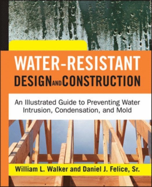 Dan Felice, William L. Walker - Water-Resistant Design and Construction, E-bok