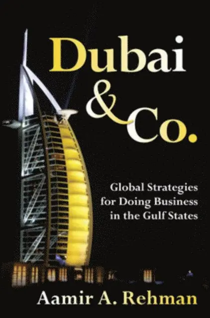Aamir A. Rehman - Dubai & Co.: Global Strategies for Doing Business in the Gulf States, E-bok. Tillgänglighet: Lägg i varukorg