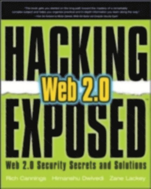 Zane Lackey, Himanshu Dwivedi, Rich Cannings - Hacking Exposed Web 2.0: Web 2.0 Security Secrets and Solutions, E-bok