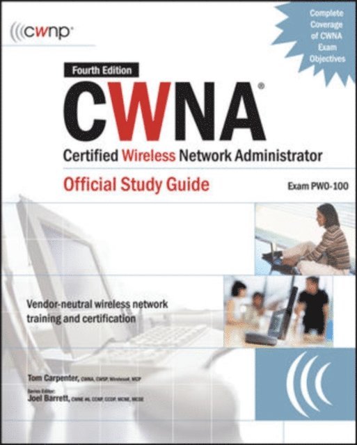 Joel Barrett, Tom Carpenter - CWNA Certified Wireless Network Administrator Official Study Guide (Exam PW0-100), Fourth Edition, E-bok
