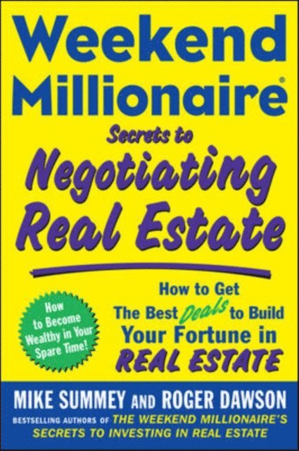 Roger Dawson, Mike Summey - Weekend Millionaire Secrets to Negotiating Real Estate: How to Get the Best Deals to Build Your Fortune in Real Estate, E-bok
