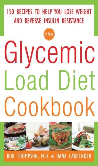 Dana Carpender, Rob Thompson - Glycemic-Load Diet Cookbook: 150 Recipes to Help You Lose Weight and Reverse Insulin Resistance, E-bok