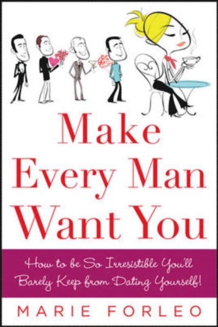 Marie Forleo - Make Every Man Want You, E-bok
